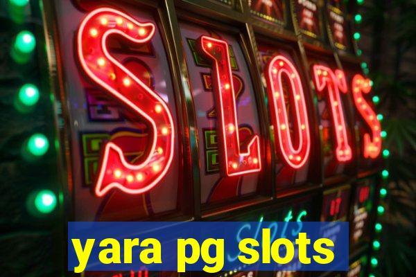 yara pg slots